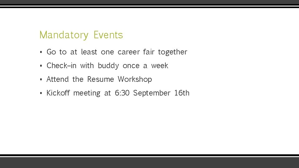 Mandatory Events ▪ Go to at least one career fair together ▪ Check–in with