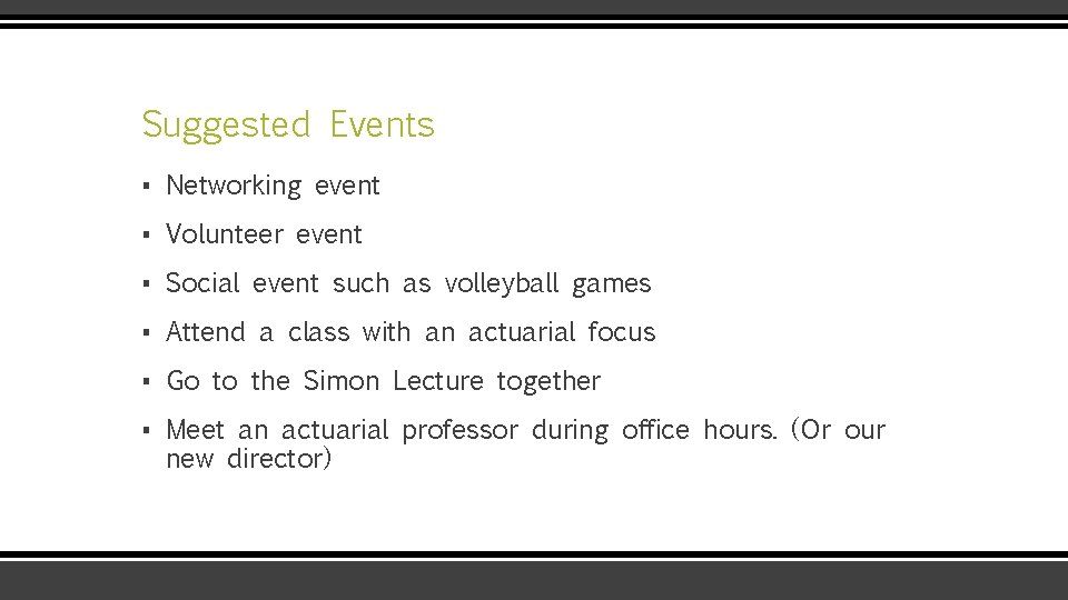 Suggested Events ▪ Networking event ▪ Volunteer event ▪ Social event such as volleyball