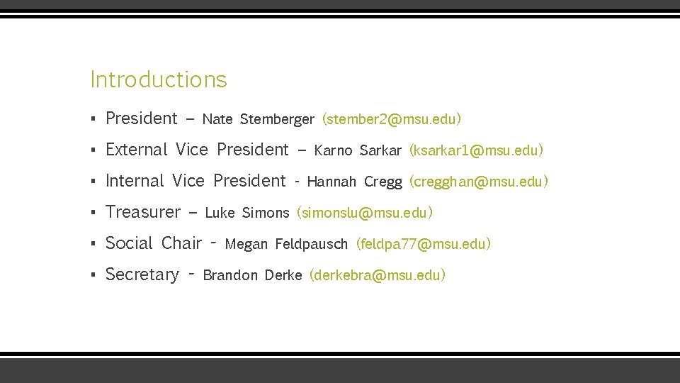 Introductions ▪ President – Nate Stemberger (stember 2@msu. edu) ▪ External Vice President –
