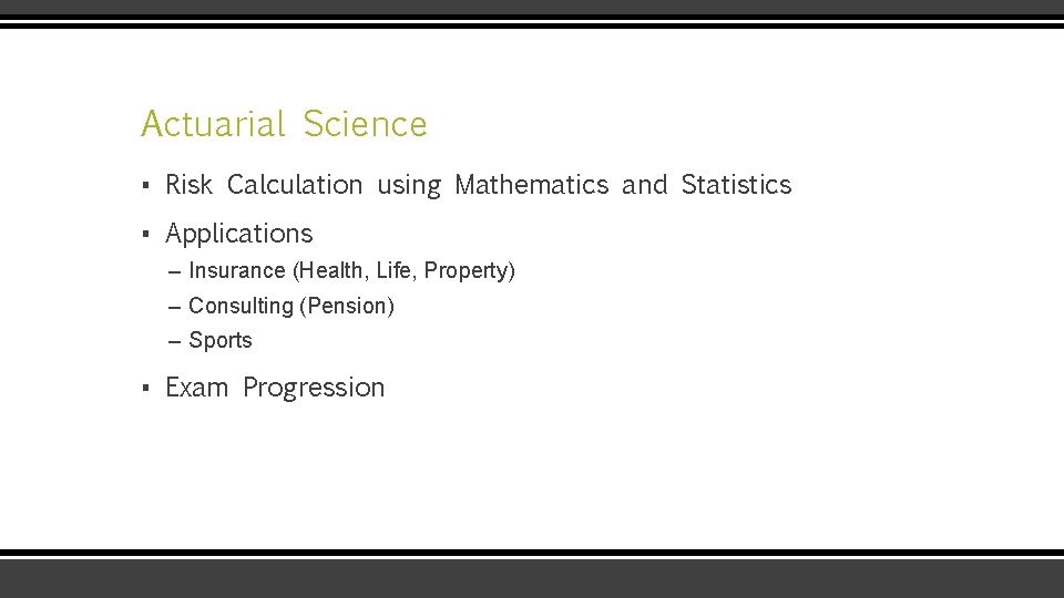 Actuarial Science ▪ Risk Calculation using Mathematics and Statistics ▪ Applications – Insurance (Health,