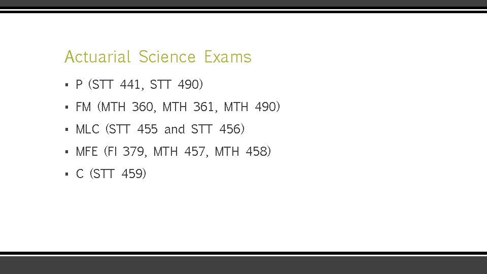 Actuarial Science Exams ▪ P (STT 441, STT 490) ▪ FM (MTH 360, MTH