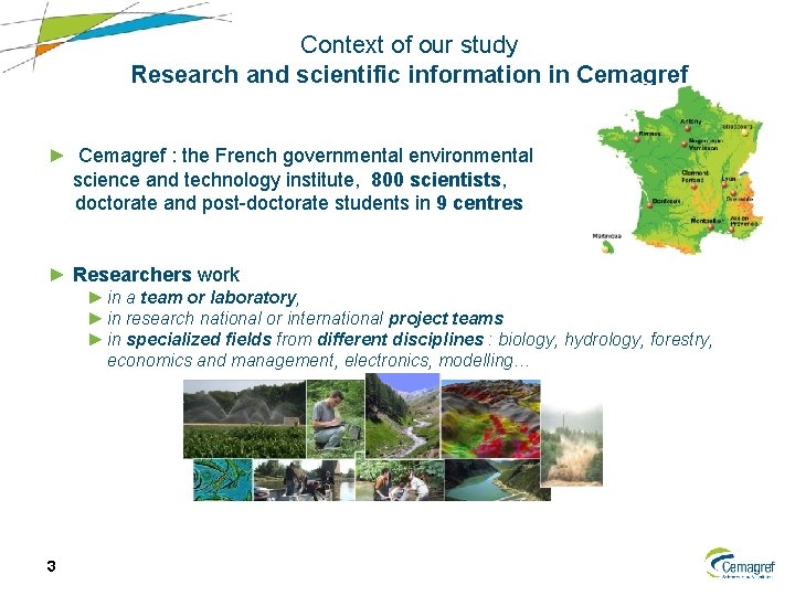 Context of our study Research and scientific information in Cemagref ► Cemagref : the