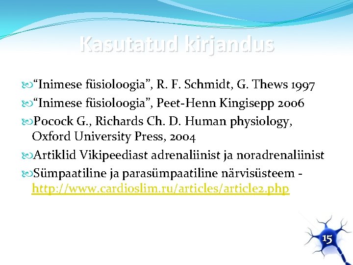 Kasutatud kirjandus “Inimese füsioloogia”, R. F. Schmidt, G. Thews 1997 “Inimese füsioloogia”, Peet-Henn Kingisepp