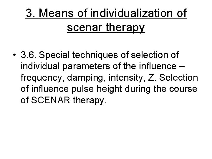 3. Means of individualization of scenar therapy • 3. 6. Special techniques of selection 3. Means of individualization of scenar therapy • 3. 6. Special techniques of selection