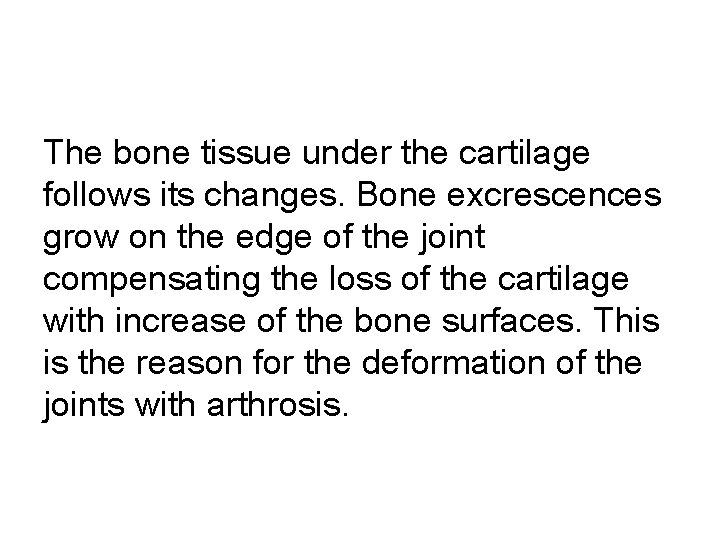 The bone tissue under the cartilage follows its changes. Bone excrescences grow on the The bone tissue under the cartilage follows its changes. Bone excrescences grow on the