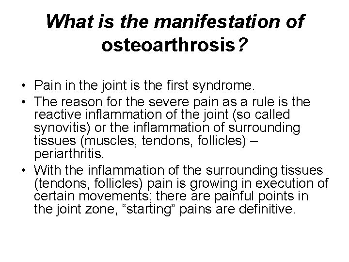 What is the manifestation of osteoarthrosis? • Pain in the joint is the first What is the manifestation of osteoarthrosis? • Pain in the joint is the first