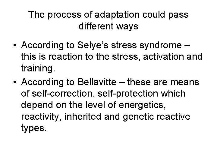 The process of adaptation could pass different ways • According to Selye’s stress syndrome The process of adaptation could pass different ways • According to Selye’s stress syndrome