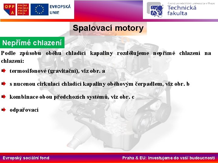 Spalovací motory Nepřímé chlazení Podle způsobu oběhu chladící kapaliny rozdělujeme nepřímé chlazení na chlazení: