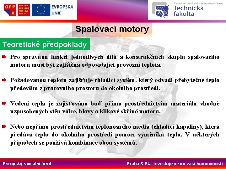 Spalovací motory Teoretické předpoklady Pro správnou funkci jednotlivých dílů a konstrukčních skupin spalovacího motoru