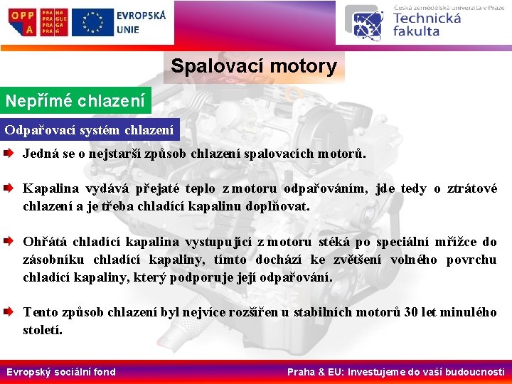 Spalovací motory Nepřímé chlazení Odpařovací systém chlazení Jedná se o nejstarší způsob chlazení spalovacích