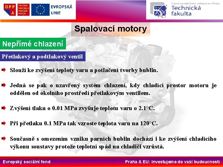 Spalovací motory Nepřímé chlazení Přetlakový a podtlakový ventil Slouží ke zvýšení teploty varu a