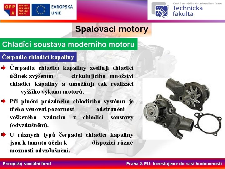 Spalovací motory Chladící soustava moderního motoru Čerpadlo chladící kapaliny Čerpadla chladicí kapaliny zesilují chladicí