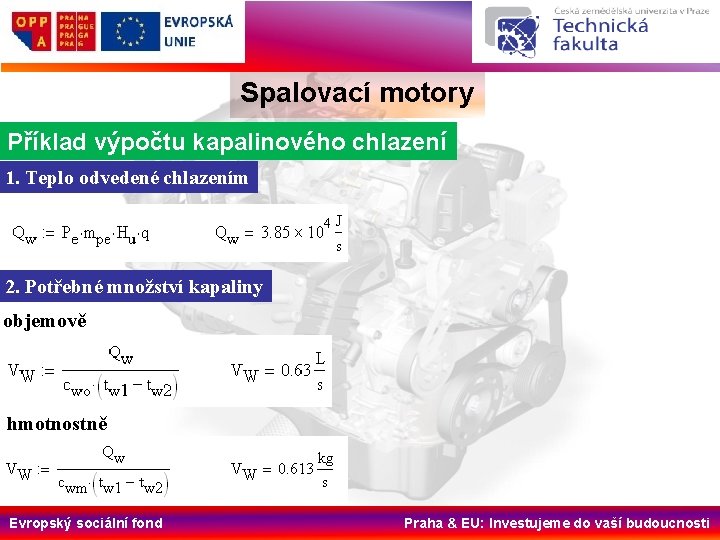 Spalovací motory Příklad výpočtu kapalinového chlazení 1. Teplo odvedené chlazením 2. Potřebné množství kapaliny