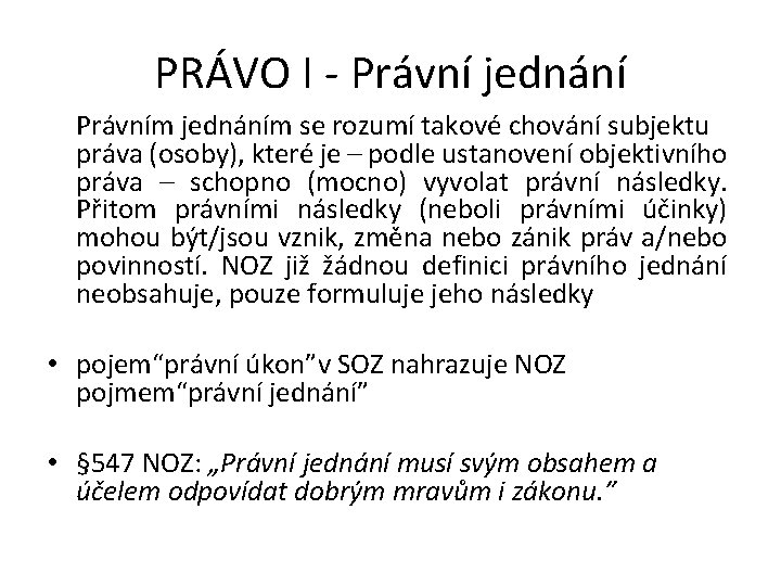 PRÁVO I - Právní jednání Právním jednáním se rozumí takové chování subjektu práva (osoby),