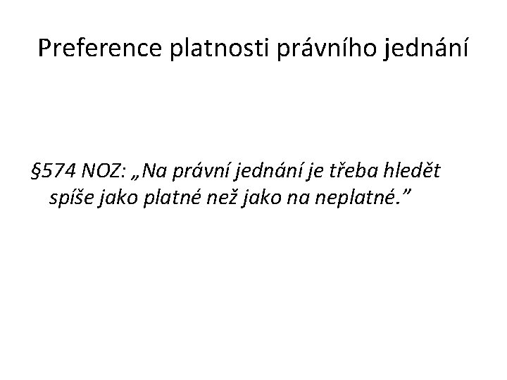 Preference platnosti právního jednání § 574 NOZ: „Na právní jednání je třeba hledět spíše