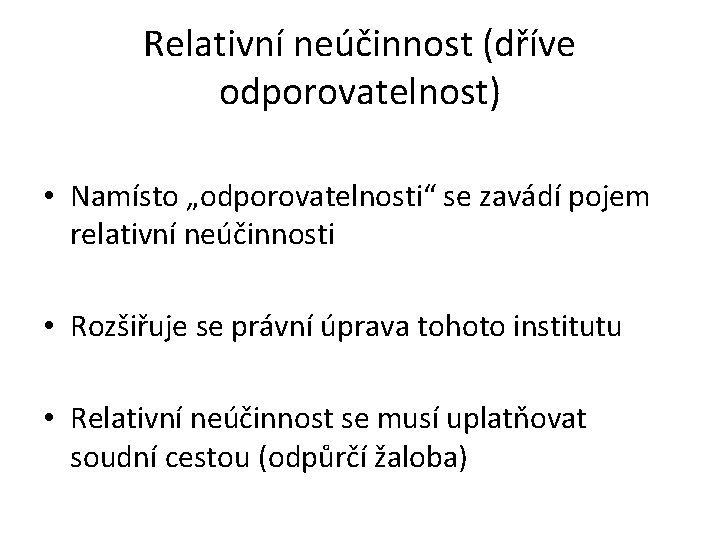 Relativní neúčinnost (dříve odporovatelnost) • Namísto „odporovatelnosti“ se zavádí pojem relativní neúčinnosti • Rozšiřuje