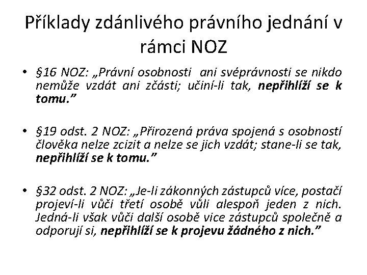 Příklady zdánlivého právního jednání v rámci NOZ • § 16 NOZ: „Právní osobnosti ani