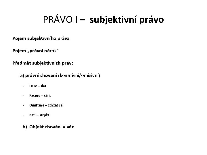 PRÁVO I – subjektivní právo Pojem subjektivního práva Pojem „právní nárok“ Předmět subjektivních práv: