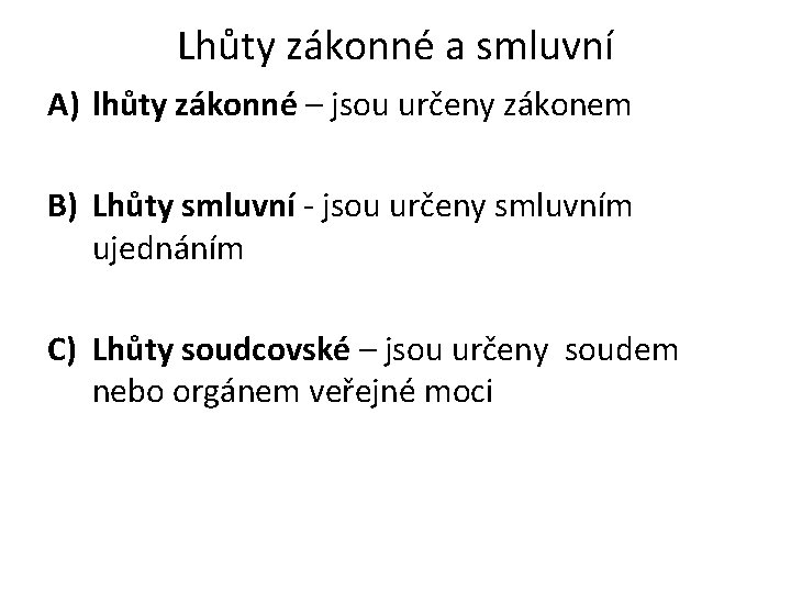 Lhůty zákonné a smluvní A) lhůty zákonné – jsou určeny zákonem B) Lhůty smluvní