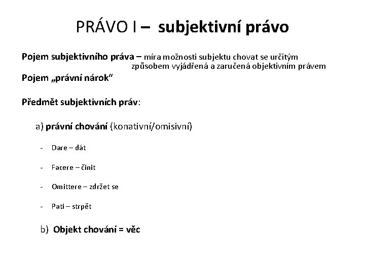 PRÁVO I – subjektivní právo Pojem subjektivního práva – míra možnosti subjektu chovat se