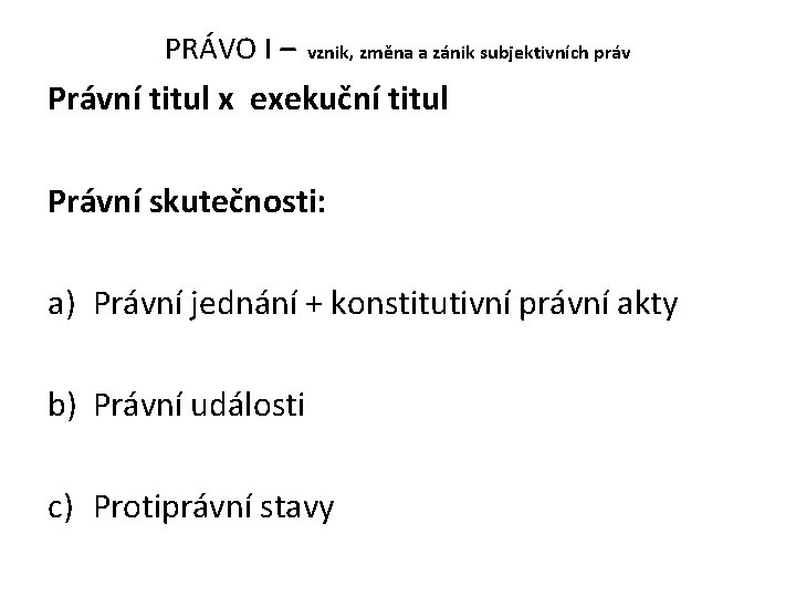 PRÁVO I – vznik, změna a zánik subjektivních práv Právní titul x exekuční titul