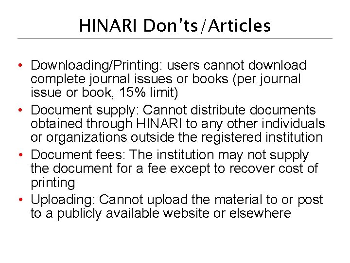 HINARI Don’ts/Articles • Downloading/Printing: users cannot download complete journal issues or books (per journal