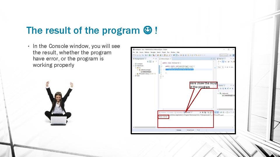 The result of the program ! • In the Console window, you will see