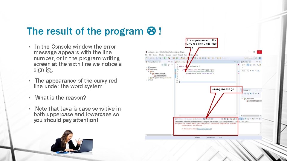 The result of the program ! • In the Console window the error message