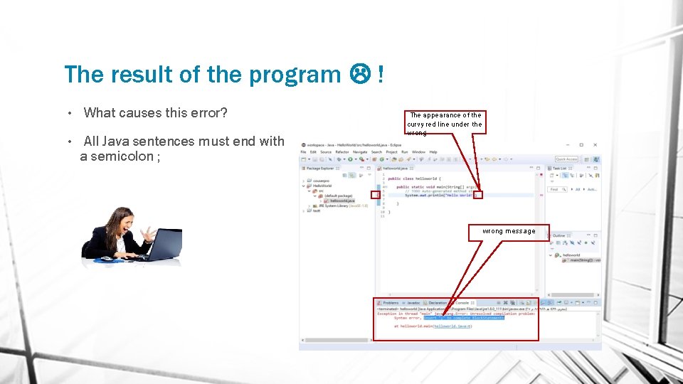 The result of the program ! • • What causes this error? All Java