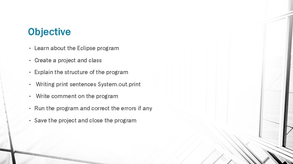Objective • Learn about the Eclipse program • Create a project and class •
