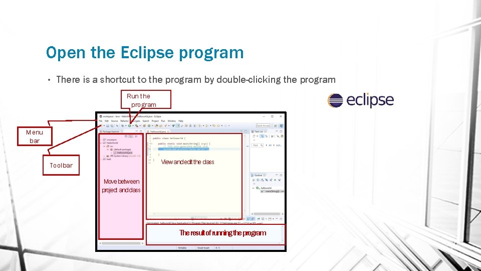 Open the Eclipse program • There is a shortcut to the program by double-clicking