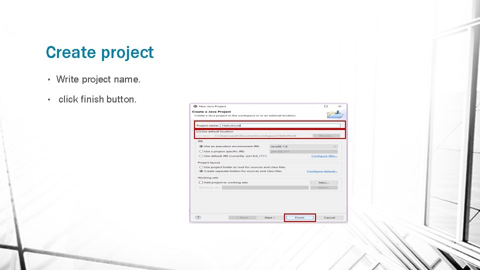 Create project • Write project name. • click finish button. 