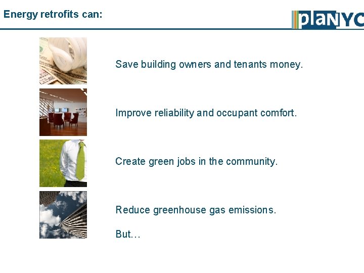 Energy retrofits can: Save building owners and tenants money. Improve reliability and occupant comfort.