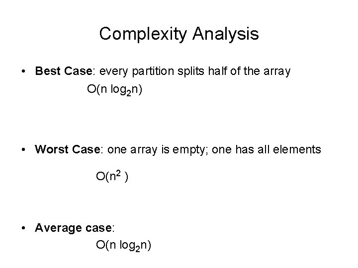 Complexity Analysis • Best Case: every partition splits half of the array O(n log