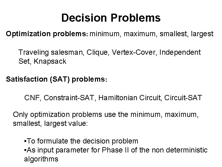 Decision Problems Optimization problems: minimum, maximum, smallest, largest Traveling salesman, Clique, Vertex-Cover, Independent Set,
