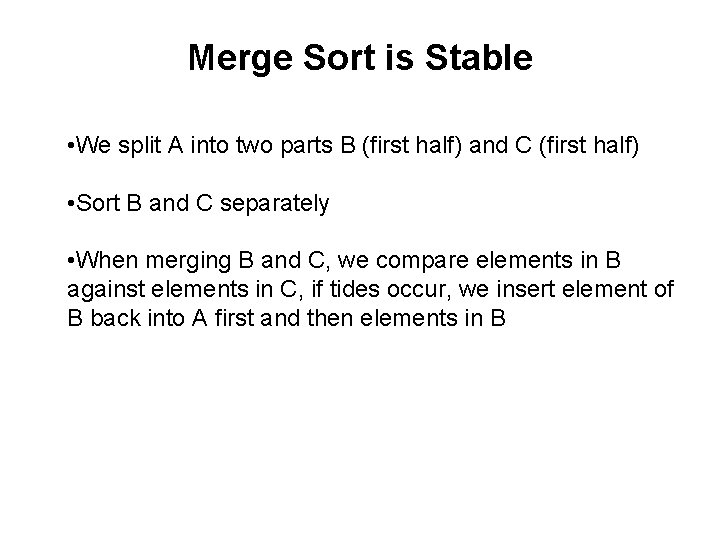 Merge Sort is Stable • We split A into two parts B (first half)