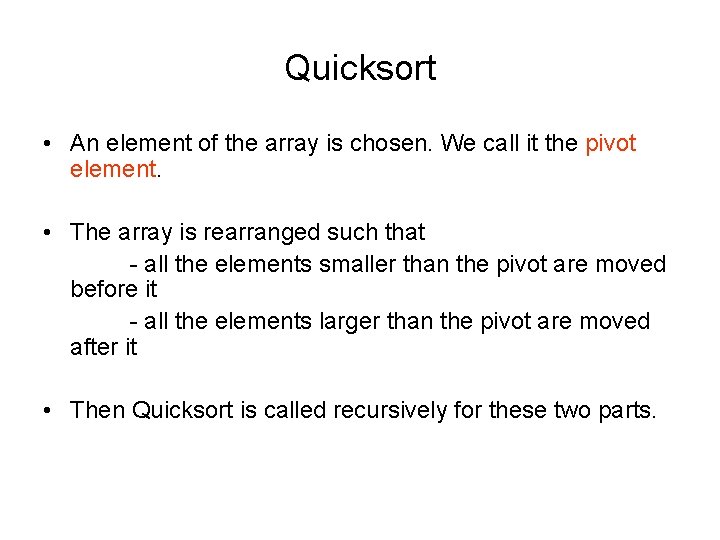 Quicksort • An element of the array is chosen. We call it the pivot