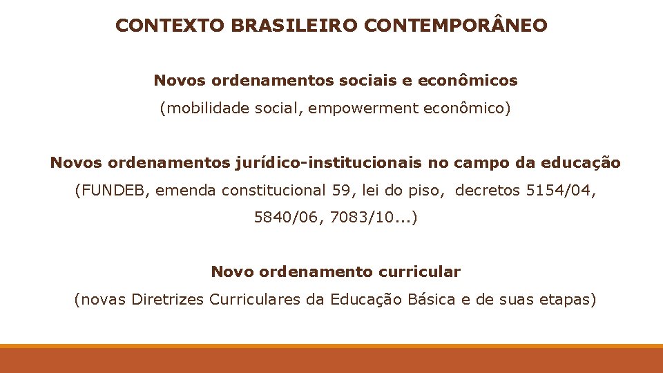 CONTEXTO BRASILEIRO CONTEMPOR NEO Novos ordenamentos sociais e econômicos (mobilidade social, empowerment econômico) Novos