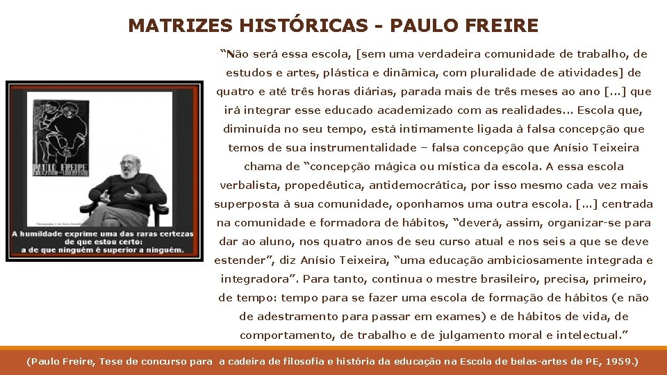 MATRIZES HISTÓRICAS - PAULO FREIRE “Não será essa escola, [sem uma verdadeira comunidade de