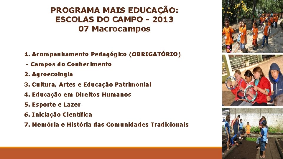 PROGRAMA MAIS EDUCAÇÃO: ESCOLAS DO CAMPO - 2013 07 Macrocampos 1. Acompanhamento Pedagógico (OBRIGATÓRIO)