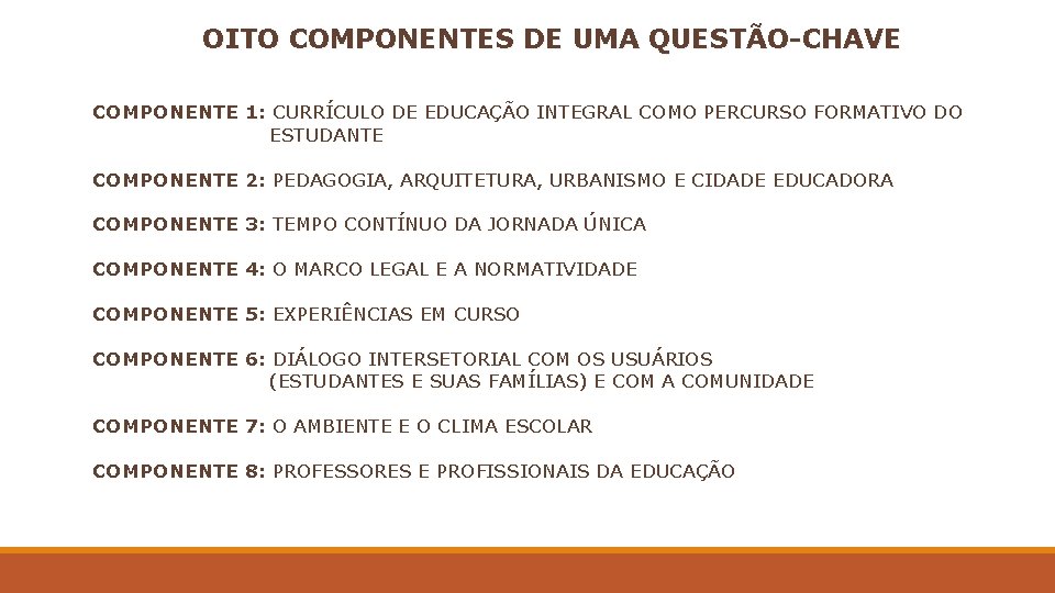 OITO COMPONENTES DE UMA QUESTÃO-CHAVE COMPONENTE 1: CURRÍCULO DE EDUCAÇÃO INTEGRAL COMO PERCURSO FORMATIVO