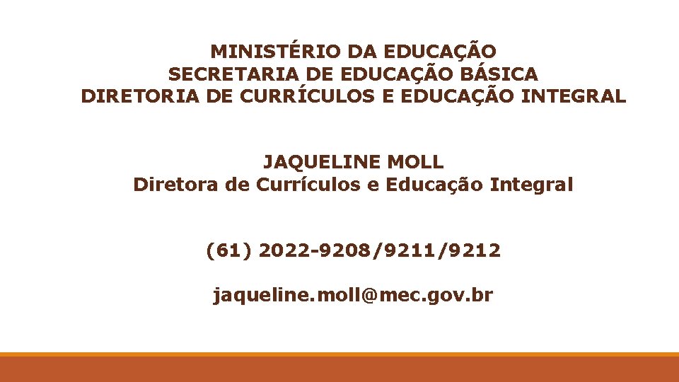 MINISTÉRIO DA EDUCAÇÃO SECRETARIA DE EDUCAÇÃO BÁSICA DIRETORIA DE CURRÍCULOS E EDUCAÇÃO INTEGRAL JAQUELINE