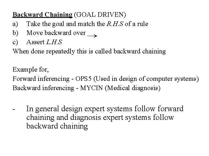 Backward Chaining (GOAL DRIVEN) a) Take the goal and match the R. H. S Backward Chaining (GOAL DRIVEN) a) Take the goal and match the R. H. S