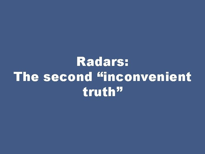 Radars: The second “inconvenient truth” 
