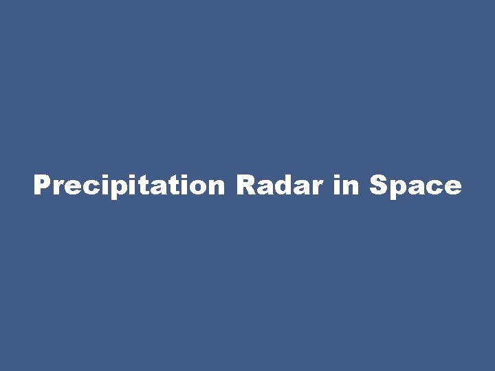 Precipitation Radar in Space 