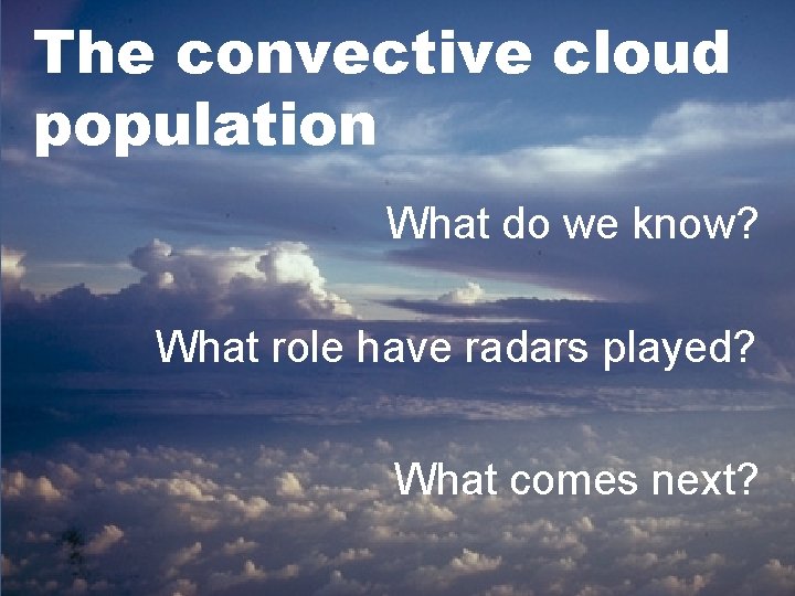 The convective cloud population What do we know? What role have radars played? What