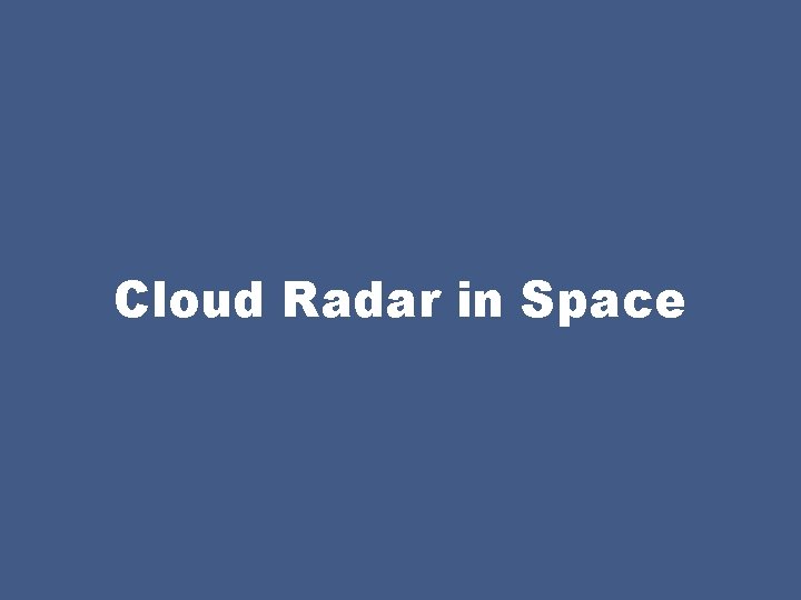 Cloud Radar in Space 