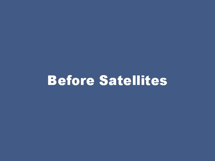 Before Satellites 