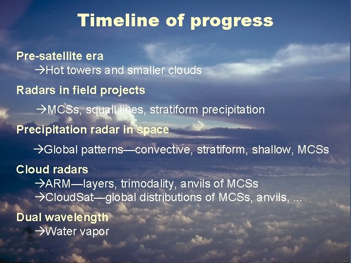 Timeline of progress Pre-satellite era Hot towers and smaller clouds Radars in field projects
