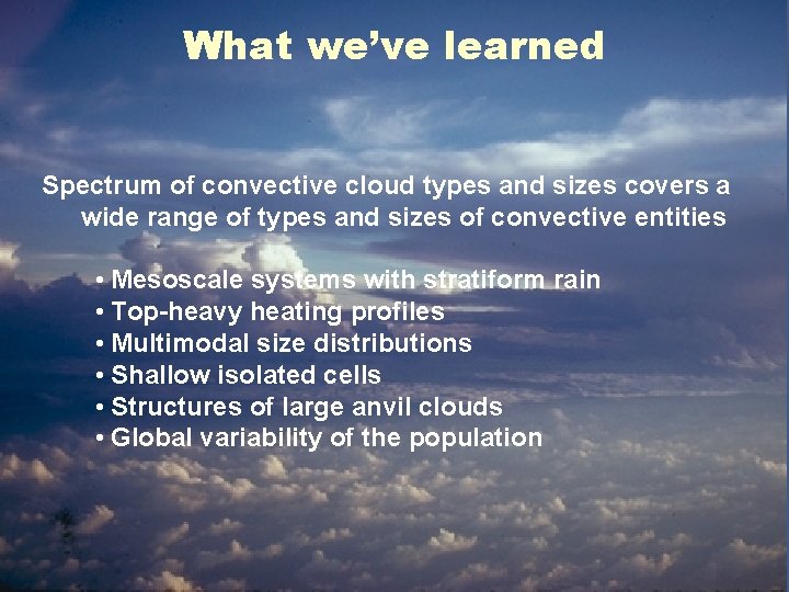 What we’ve learned Spectrum of convective cloud types and sizes covers a wide range